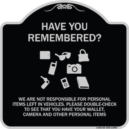 Signmission Have You Remembered We Are Not Responsible for Personal Items Left in Vehicles Double, BS-1818-23909 A-DES-BS-1818-23909